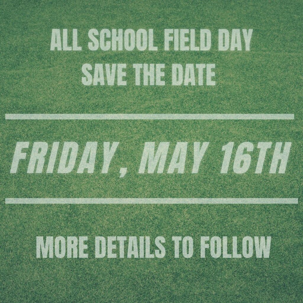 Announcement for All School Field Day on May 16th; more details will be provided later.