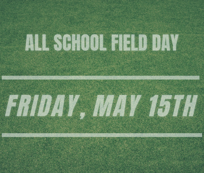 Text on green grass background announcing "All School Field Day" on "Friday, May 15th."